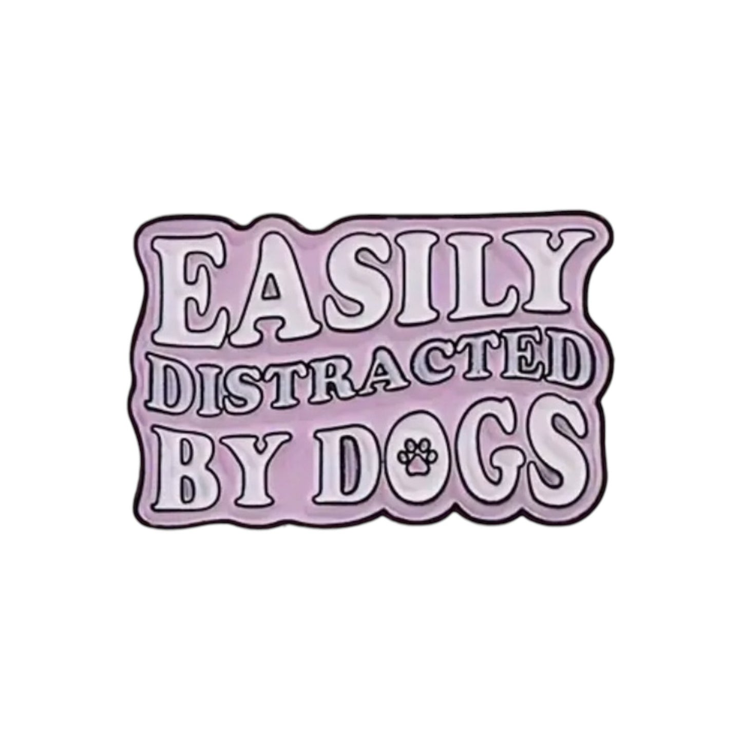 Easily Distracted by Dogs Pin