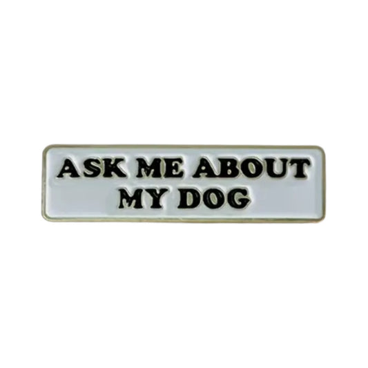 Ask About My Dog Pin